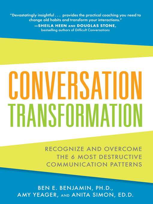 Conversation Transformation Recognize and Overcome the 6 Most Destructive Communication Patterns